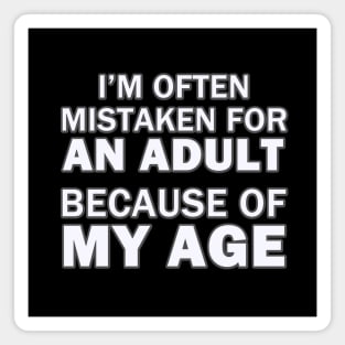 I'm Often Mistaken for An Adult Because of My Age Magnet